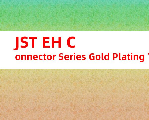 JST EH Connector Series Gold Plating Type CHM-1-2726产品操作手册